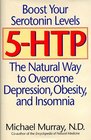 5HTP The Natural Way to Boost Serotonin and Overcome Depression Obesity and Insomnia