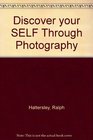 Discover your self through photography A creative workbook for amateur and professional
