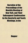 Narrative of the Proceedings of the Monthly Meeting of New York and Their Subsequent Confirmation by the Quarterly and Yearly Meetings in the