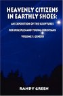 Heavenly Citizens in Earthly Shoes An Exposition of the Scriptures for Disciples and Young Christians Volume 1 Genesis
