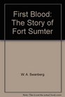 First Blood The Story of Fort Sumter