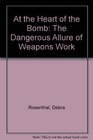 At the Heart of the Bomb The Dangerous Allure of Weapons Work