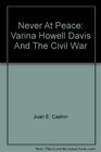 Never At Peace Varina Howell Davis And The Civil War