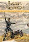 Loose Cannons 101 Myths Mishaps and Misadventures of Military History