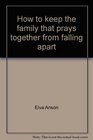 How to keep the family that prays together from falling apart