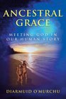 Ancestral Grace: Meeting God in Our Human Story