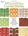 100 Quick  Easy Crochet Stitches Easy Stitch Patterns Including Openweave Textured Ripple and More