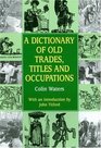 Dictionary of Old Trades Titles and Occupations