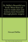 Dr Bellin's Beautiful you book More than 150 ways to make men and women more beautiful through plastic surgery