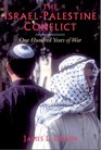 The IsraelPalestine Conflict One Hundred Years of War