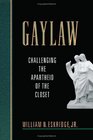 Gaylaw  Challenging the Apartheid of the Closet