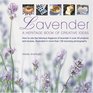 Lavender How to use the fabulous fragrance of lavender in over 20 exquisite projects and recipes illustrated in more than 130 stunning photographs
