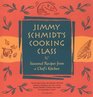 Jimmy Schmidt's Cooking Class Seasonal Recipes from a Chef's Kitchen