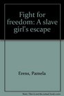 Fight for freedom A slave girl's escape