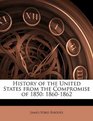 History of the United States from the Compromise of 1850 18601862