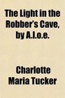 The Light in the Robber's Cave by Aloe