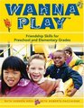 Wanna Play Friendship Skills for Preschool and Elementary Grades