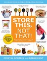 Store This Not That The Quick and Easy Food Storage Guide
