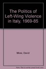 The Politics of LeftWing Violence in Italy 196985