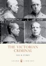 The Victorian Criminal (Shire Library)