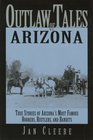Outlaw Tales of Arizona True Stories of Arizona's Most Famous Robbers Rustlers and Bandits