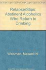 Relapse/Slips Abstinent Alcoholics Who Return to Drinking
