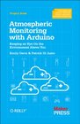 Atmospheric Monitoring With Arduino Building Simple Devices to Collect Data About the Environment