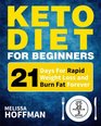 Keto Diet For Beginners 21 Days For Rapid Weight Loss And Burn Fat Forever  Lose Up to 20 Pounds In 3 Weeks