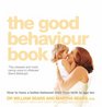The Good Behaviour Book To Have a BetterBehaved Child from Birth to Age Ten