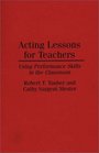 Acting Lessons for Teachers Using Performance Skills in the Classroom