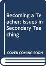 Becoming a Teacher Issues in Secondary Teaching