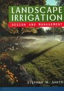 Landscape Irrigation  Design and Management