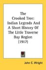 The Crooked Tree Indian Legends And A Short History Of The Little Traverse Bay Region