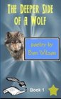 the Deeper Side of a Wolf Poetry by Ben Wilson Book 1