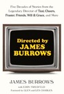 Directed by James Burrows Five Decades of Stories from the Legendary Director of Taxi Cheers Frasier Friends Will  Grace and More