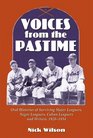 Voices from the Pastime Oral Histories of Surviving Major Leaguers Negro Leaguers Cuban Leaguers and Writers 19201934