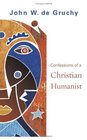 Confessions of a Christian Humanist