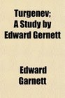 Turgenev A Study by Edward Gernett
