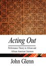 Acting Out Performance Theory in African and African American Literature