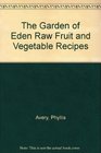 The Garden of Eden Raw Fruit  Vegetable Recipes