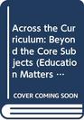 Across the Curriculum Beyond the Core Subjects