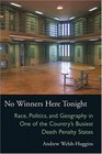 No Winners Here Tonight Race Politics and Geography in One of the Country's Busiest Death Penalty States
