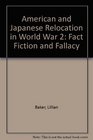 American and Japanese Relocation in World War 2 Fact Fiction and Fallacy