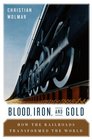 Blood Iron and Gold How the Railways Transformed the World