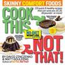 Cook This Not That Skinny Comfort Foods 125 quick  healthy meals that can save you 10 20 30 pounds or more