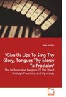 "Give Us Lips To Sing Thy Glory, Tongues Thy Mercy To Proclaim": The Performative Exegesis Of The Word through Preaching and Hymnody