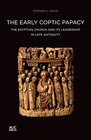 The Early Coptic Papacy The Egyptian Church and Its Leadership in Late Antiquity The Popes of Egypt Volume 1