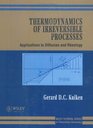 Thermodynamics of Irreversible Processes Applications to Diffusion and Rheology