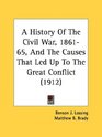 A History Of The Civil War 186165 And The Causes That Led Up To The Great Conflict