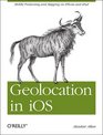 Geolocation in iOS Mobile Positioning and Mapping on iPhone and iPad